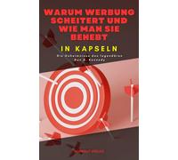 Warum Werbung Scheitert Und Wie Man Sie Behebt, In Kapseln: Die Geheimnisse Des Legendren Dan S. Kennedy