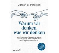 Warum wir denken, was wir denken: Wie unsere Überzeugungen und Mythen entstehen. Die deutsche Erstausgabe von "Maps of Meaning"