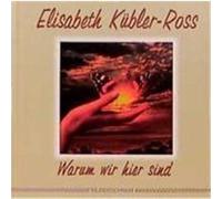 Warum wir hier sind Kübler-Ross, Elisabeth (Auteur)