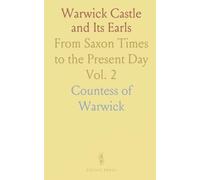 Warwick Castle and Its Earls: From Saxon Times to the Present Day