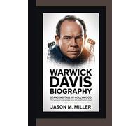 WARWICK DAVIS BIOGRAPHY: Standing Tall in Hollywood The Journey of a Remarkable Actor Who Redefined the Odds