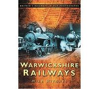 Warwickshire Railways in Old Photographs, Britain in Old Photographs Mike Hitches (Auteur)