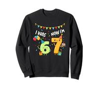 Was 6 Now I'm 7 Birthday Kids 6 7 Funny Six Seven Birthday Sweatshirt