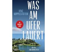 Was am Ufer lauert: Ein Fall für Gianna Pitti | Ein Gardasee-Krimi