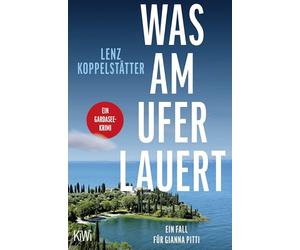 Was am Ufer lauert: Ein Fall für Gianna Pitti | Ein Gardasee-Krimi