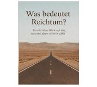 Was bedeutet Reichtum?: Ein ehrlicher Blick auf das, was im Leben wirklich zählt