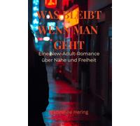 „Was bleibt, wenn man geht“: Eine New-Adult-Romance über Nähe, Freiheit und die Entscheidung, sich nicht zu verlieren