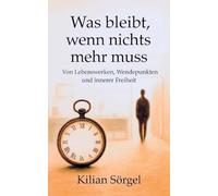 Was bleibt, wenn nichts mehr muss: Von Lebenswerken, Wendepunkten und innerer Freiheit