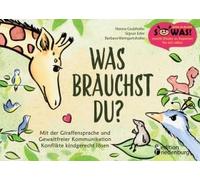 Was Brauchst Du? Mit Der Giraffensprache Und Gewaltfreier Kommunikation Konflikte Kindgerecht Lösen