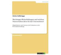 Was bringen Weiterbildungen und welchen Nutzen haben diese für das Unternehmen?: Möglichkeiten und Grenzen der Evaluation in der Personalentwicklung