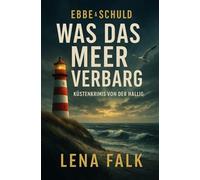 Was das Meer verbarg: Ein Fall für Lona Carstensen - Nordseekrimi Küstenkrimi