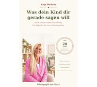 Was dein Kind dir gerade sagen will: Pädagogik mit Herz