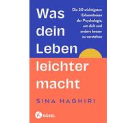 Was dein Leben leichter macht: Die 20 wichtigsten Erkenntnisse der Psychologie, um dich und andere besser zu verstehen