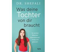 Was deine Tochter von dir braucht So werden Mädchen selbstbewusst, mutig und gelassen - Shefali Tsabary - Yes Publishing - ebook (ePub) - Livre