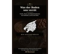 Was der Boden uns verrät |Band II|: Funde, Feuer und Rekonstruktionen aus Haithabu, Jorvik und Birka. Ein quellengestütztes Rekonstruktionskochbuch für Lager, Markt und offenes Feuer