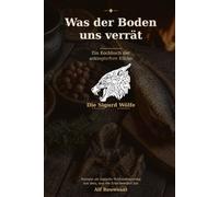 Was der Boden uns verrät: Ein Kochbuch der wikingischen Küche | Rezepte als logische Schlussfolgerung aus dem, was die Erde bewahrt hat