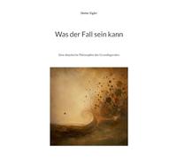 Was der Fall sein kann: Eine skeptische Philosophie des Grundlegenden