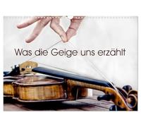 Was die Geige uns erzählt (Wandkalender 2026 DIN A3 quer), CALVENDO Monatskalender: Stimmungsvolle Bilder der Geige aus unterschiedlichen Perspektiven