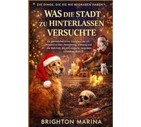 WAS DIE STADT ZU HINTERLASSEN VERSUCHTE: Ein gemütliches Krimi-Finale aus der Ich-Perspektive über Abrechnung, Erlösung und die Wahrheit, die sich weigerte, vergraben zu bleiben (Buch 3)
