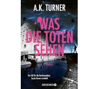 Was die Toten sehen Ein Fall für die Rechtsmedizin. Cassie Raven ermittelt - A.K. Turner - Droemer eBook - ebook (ePub) - Livre