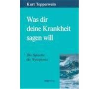 Was dir deine Krankheit sagen will Tepperwein, Kurt (Auteur)