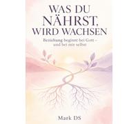 WAS DU NÄHRST, WIRD WACHSEN Beziehung beginnt bei Gott - und bei mir selbst