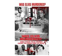 WAS ELVIS MURDERED?: AND OTHER TRUE CRIMES FROM THE DARK SIDE OF DIXIE