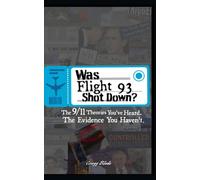 Was Flight 93 Shot Down?: The 9/11 Theories You've Heard. The Evidence You Haven't.