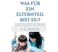 WAS FÜR EIN ELTERNTEIL BIST DU?: Stile für die Erziehung von Kindern und ihre Bedeutung für die Erziehung verantwortungsbewusster und gut erzogener Kinder