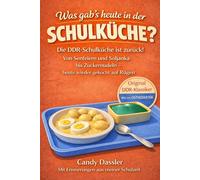 Was gab`s heute in der Schulküche ?: Die DDR-Schulküche ist zurück! Originale Klassiker zum Nachkochen - ein Stück Osten auf dem Teller und Gerichte, die nach Kindheit schmecken