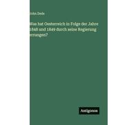 Was hat Oesterreich in Folge der Jahre 1848 und 1849 durch seine Regierung errungen?