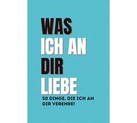 Was ich an dir liebe - 50 Dinge, die ich an dir verehre: 50 Ausfüll-Liebesanregungen - Das perfekte Jubiläumsgeschenk für Paare, Freund, Freundin, Ehemann & Ehefrau (Azure)