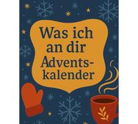 Was ich an dir liebe Adventskalender: 24 liebevolle Fragen & Erinnerungen, um deinem Lieblingsmenschen zu zeigen, wie viel er dir bedeutet