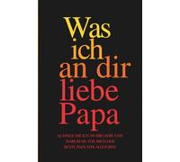 Was ich an dir liebe Papa Das perfekte Geschenk zum Vatertag, zu Weihnachten oder zum Geburtstag. Eine Liebeserklärung zum Ausfüllen