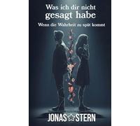 Was ich dir nicht gesagt habe: Wenn die Wahrheit zu spät kommt