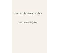 Was ich dir sagen möchte: Deine Grundschuljahre