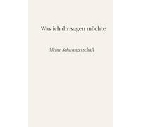 Was ich dir sagen möchte: Meine Schwangerschaft