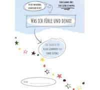 Was ich fühle und denke: Ein Tagebuch für kluge Gedanken und starke Gefühle