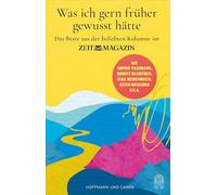 Was ich gern früher gewusst hätte: Das Beste aus der beliebten ZEIT-Kolumne