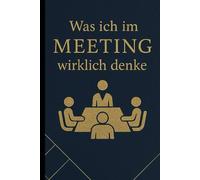 Was ich im Meeting wirklich denke: Suchst du ein lustiges Notizbuch für die Arbeit, Perfekt als Geschenk für Kollegen, Mitarbeiter oder deinen Chef! ... geheimes Weihnachtsgeschenk für Mitarbeiter.