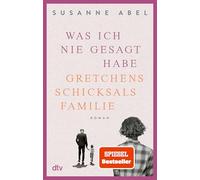 Was ich nie gesagt habe: Gretchens Schicksalsfamilie – Roman – dtv