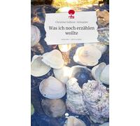 Was ich noch erzählen wollte. Life is a Story - story.one
