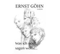 Was ich noch sagen wollte ...: Gedichte