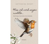 Was ich noch sagen wollte...: Zwei Frauen. Zwei Leben. Ein Geheimnis.