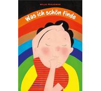 Was ich schön finde: Ein farbstarkes Bilderbuch ab 4 Jahren, das mit Leichtigkeit zeigt, was alles schön ist - wenn wir nur hinschauen.