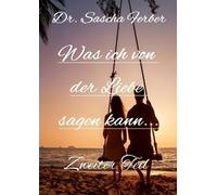 Was ich von der LIEBE sagen kann: Gedichte über die LIEBE, Zweiter Teil