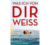 Was ich von dir weiß: Roman | Der große Besteseller und Lieblingsbuch der französischen Buchhändler