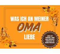 Was ih an meiner Oma liebe: Ein Buch als Geschenk für Großmutter/Vervollständigen Sie die Sätze