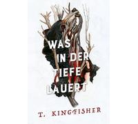 Was in der Tiefe lauert: Die Fortsetzung von WAS DIE TOTEN BEWEGT - Eine packende und atmosphärische Erzählung in der Tradition von Edgar Allan Poe und H.P. Lovecraft