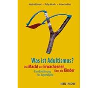 Was ist Adultismus?: Die Macht der Erwachsenen über die Kinder. Eine Einführung für Jugendliche